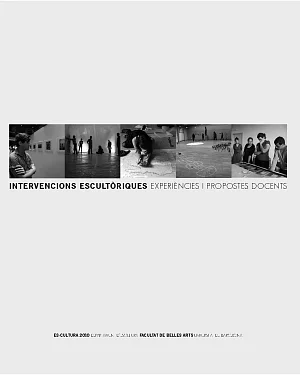 Intervencions escultòriques: experiències i propostes docents. Es-cultura 2010 (inclou CD-ROM) Intervencions escultòriques: experiències i propostes docents. Es-cultura 2010 (inclou CD-ROM)