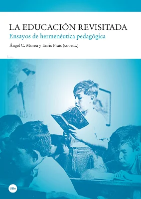 Educación revisitada. Ensayos de hermenéutica pedagógica, La Educación revisitada. Ensayos de hermenéutica pedagógica, La