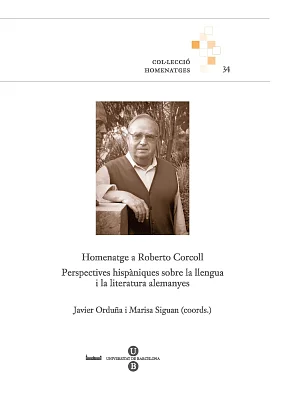 Homenatge a Roberto Corcoll. Perspectives hispàniques sobre la llengua i la literatura alemanyes Homenatge a Roberto Corcoll. Perspectives hispàniques sobre la llengua i la literatura alemanyes