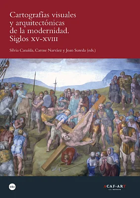 Cartografías visuales y arquitectónicas de la modernidad. Siglos XV-XVIII Cartografías visuales y arquitectónicas de la modernidad. Siglos XV-XVIII