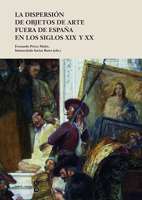 Dispersión de objetos de arte fuera de España en los siglos XIX y XX, La Dispersión de objetos de arte fuera de España en los siglos XIX y XX, La