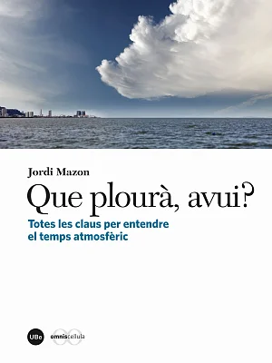 Que plourà, avui? Totes les claus per entendre el temps atmosfèric (eBook) Que plourà, avui? Totes les claus per entendre el temps atmosfèric (eBook)