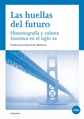 Huellas del futuro. Historiografía y cultura histórica en el siglo XX, Las (eBook) Huellas del futuro. Historiografía y cultura histórica en el siglo XX, Las (eBook)