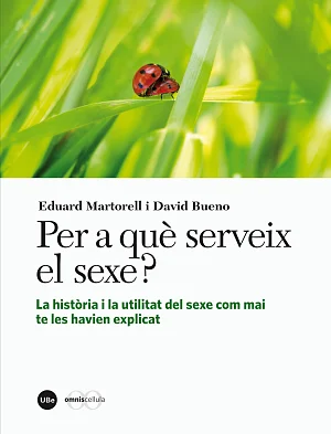 Per a què serveix el sexe? La història i la utilitat del sexe com mai te les havien explicat Per a què serveix el sexe? La història i la utilitat del sexe com mai te les havien explicat
