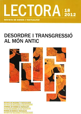 Lectora 18. Revista de dones i textualitat - Desordre i transgressió al món antic Lectora 18. Revista de dones i textualitat - Desordre i transgressió al món antic