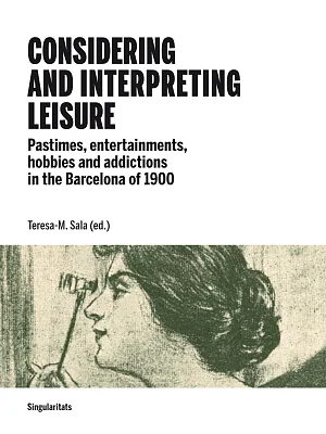Considering and interpreting leisure. Pastimes, entertainments, hobbies and addictions in the Barcelona of 1900 (ePub) Considering and interpreting leisure. Pastimes, entertainments, hobbies and addictions in the Barcelona of 1900 (ePub)