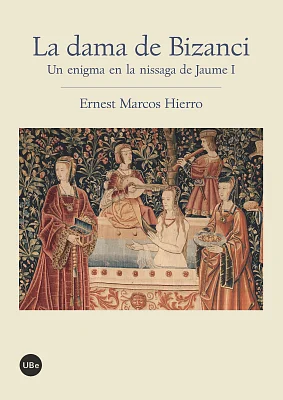 Dama de Bizanci, La. Un enigma en la nissaga de Jaume I Dama de Bizanci, La. Un enigma en la nissaga de Jaume I