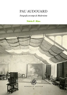 Pau Audouard. Fotografia en temps de Modernisme Pau Audouard. Fotografia en temps de Modernisme