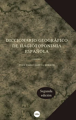 Diccionario geográfico de hagiotoponimia española (2.ª edición) Diccionario geográfico de hagiotoponimia española (2.ª edición)