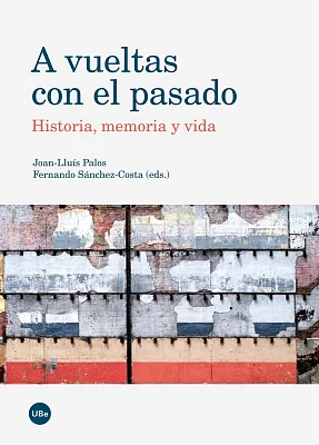 A vueltas con el pasado. Historia, memoria y vida (eBook) A vueltas con el pasado. Historia, memoria y vida (eBook)
