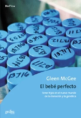 El bebé perfecto. Tener hijos en el nuevo mundo de la clonación y la genética