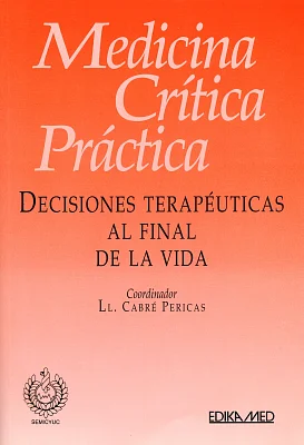 Medicina crítica práctica. Decisiones terapéuticas al final de la vida Medicina crítica práctica. Decisiones terapéuticas al final de la vida