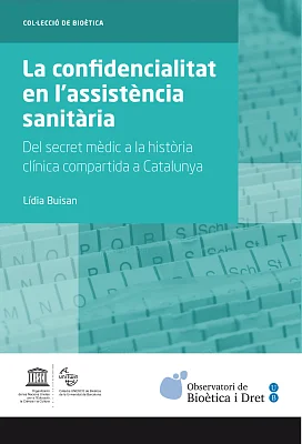 Confidencialitat en l’assistència sanitària, La. Del secret mèdic a la història clínica compartida a Catalunya Confidencialitat en l’assistència sanitària, La. Del secret mèdic a la història clínica compartida a Catalunya