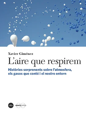 Aire que respirem, L’. Històries sorprenents sobre l’atmosfera, els gasos que conté i el nostre entorn Aire que respirem, L’. Històries sorprenents sobre l’atmosfera, els gasos que conté i el nostre entorn