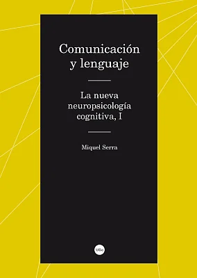 Comunicación y lenguaje. La nueva neuropsicología cognitiva (I) Comunicación y lenguaje. La nueva neuropsicología cognitiva (I)