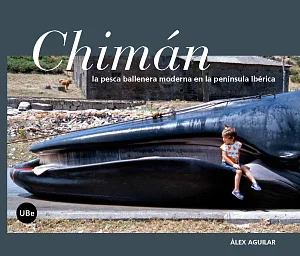 Chimán. La pesca ballenera moderna en la península Ibérica Chimán. La pesca ballenera moderna en la península Ibérica