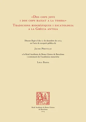 Dos cops jove i dos cops baixat a la tomba. Tradicions biogràfiques i escatologia a la Grècia antiga (eBook) Dos cops jove i dos cops baixat a la tomba. Tradicions biogràfiques i escatologia a la Grècia antiga (eBook)