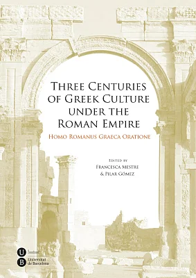 Three Centuries of Greek Culture under the Roman Empire. Homo Romanus Graeca Oratione (eBook) Three Centuries of Greek Culture under the Roman Empire. Homo Romanus Graeca Oratione (eBook)