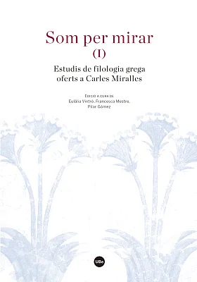 Som per mirar (I). Estudis de filologia grega oferts a Carles Miralles Som per mirar (I). Estudis de filologia grega oferts a Carles Miralles