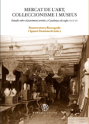 Mercat de l’art, col·leccionisme i museus. Estudis sobre el patrimoni artístic a Catalunya als segles XIX i XX Mercat de l’art, col·leccionisme i museus. Estudis sobre el patrimoni artístic a Catalunya als segles XIX i XX