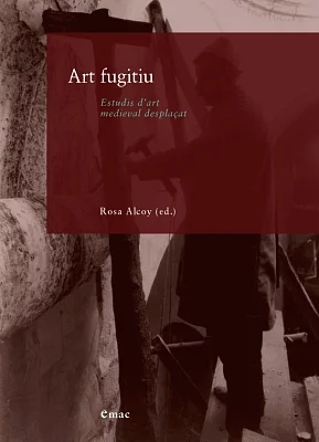Art fugitiu. Estudis d’art medieval desplaçat Art fugitiu. Estudis d’art medieval desplaçat