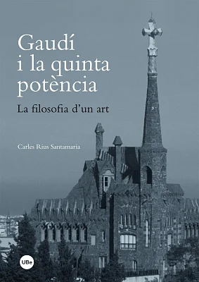 Gaudí i la quinta potència. La filosofia d’un art. (eBook) Gaudí i la quinta potència. La filosofia d’un art. (eBook)