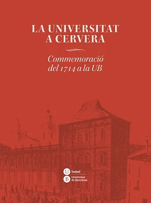 Universitat a Cervera, La. Commemoració del 1714 a la UB Universitat a Cervera, La. Commemoració del 1714 a la UB