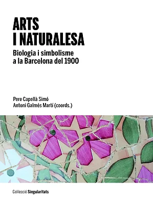 Arts i naturalesa. Biologia i simbolisme a la Barcelona del 1900 Arts i naturalesa. Biologia i simbolisme a la Barcelona del 1900