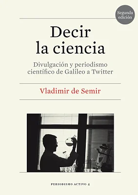 Decir la ciencia. Divulgación y periodismo científico de Galileo a Twitter (2.ª edición) Decir la ciencia. Divulgación y periodismo científico de Galileo a Twitter (2.ª edición)