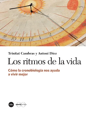Ritmos de la vida, Los. Cómo la cronobiología nos ayuda a vivir mejor Ritmos de la vida, Los. Cómo la cronobiología nos ayuda a vivir mejor