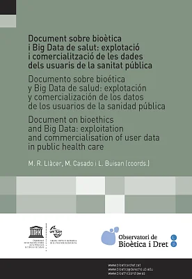 Document sobre bioètica i Big Data de salut: explotació i comercialització de les dades dels usuaris de la sanitat pública Document sobre bioètica i Big Data de salut: explotació i comercialització de les dades dels usuaris de la sanitat pública