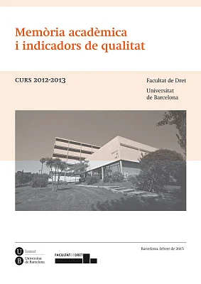 Memòria acadèmica i indicadors de qualitat. Curs 2012-2013. Facultat de Dret (eBook) Memòria acadèmica i indicadors de qualitat. Curs 2012-2013. Facultat de Dret (eBook)
