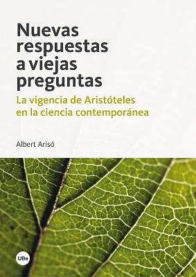 Nuevas respuestas a viejas preguntas. La vigencia de Aristóteles en la ciencia contemporánea (eBook) Nuevas respuestas a viejas preguntas. La vigencia de Aristóteles en la ciencia contemporánea (eBook)