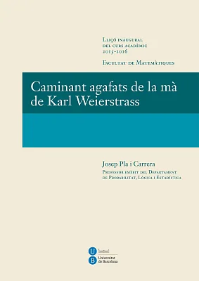 Caminant agafats de la mà de Karl Weierstrass. Lliçó inaugural curs 2015-2016. Facultat de Matemàtiques (eBook) Caminant agafats de la mà de Karl Weierstrass. Lliçó inaugural curs 2015-2016. Facultat de Matemàtiques (eBook)
