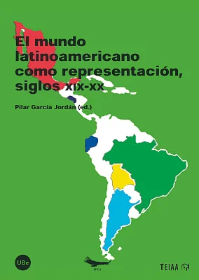 Mundo latinoamericano como representación, siglos XIX-XX, El Mundo latinoamericano como representación, siglos XIX-XX, El