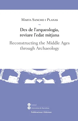 Des de l’arqueologia, reviure l’edat mitjana / Reconstructing the Middle Ages through Archaeology (eBook)