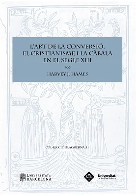 Art de la conversió. El cristianisme i la càbala en el segle XIII, L’ Art de la conversió. El cristianisme i la càbala en el segle XIII, L’