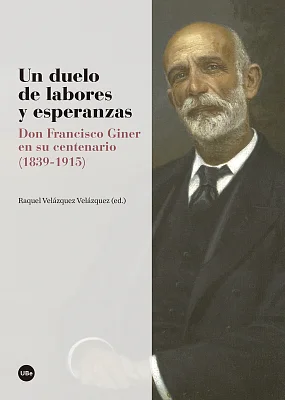 Un duelo de labores y esperanzas. Don Francisco Giner en su centenario (1839-1915) Un duelo de labores y esperanzas. Don Francisco Giner en su centenario (1839-1915)