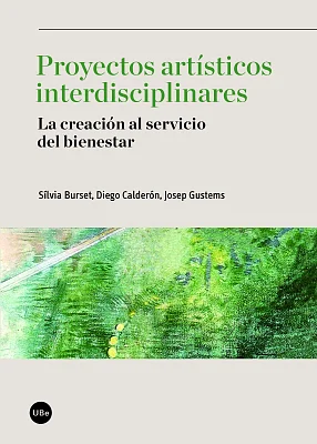 Proyectos artísticos interdisciplinares. La creación al servicio del bienestar Proyectos artísticos interdisciplinares. La creación al servicio del bienestar