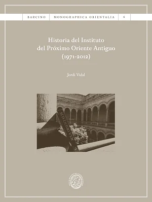 Historia del Instituto del Próximo Oriente Antiguo (1971-2012) Historia del Instituto del Próximo Oriente Antiguo (1971-2012)