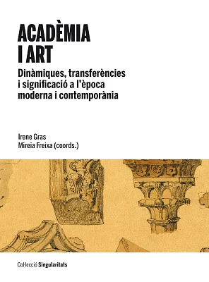 Acadèmia i art. Dinàmiques, transferències i significació a l’època moderna i contemporània (eBook) Acadèmia i art. Dinàmiques, transferències i significació a l’època moderna i contemporània (eBook)