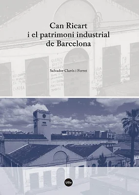 Can Ricart i el patrimoni industrial de Barcelona Can Ricart i el patrimoni industrial de Barcelona