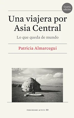 Una viajera por Asia Central. Lo que queda de mundo (5.ª edición) Una viajera por Asia Central. Lo que queda de mundo (5.ª edición)