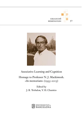Associative Learning and Cognition. Homage to Professor N. J. Mackintosh. In Memoriam (1935-2015) Associative Learning and Cognition. Homage to Professor N. J. Mackintosh. In Memoriam (1935-2015)