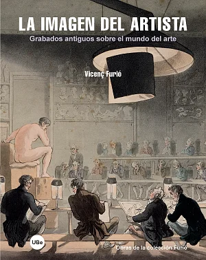 Imagen del artista, La. Grabados antiguos sobre el mundo del arte. Obras de la colección Furió Imagen del artista, La. Grabados antiguos sobre el mundo del arte. Obras de la colección Furió