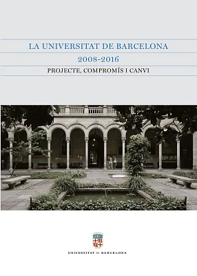 Universitat de Barcelona, 2008-2016, La. Projecte, compromís i canvi Universitat de Barcelona, 2008-2016, La. Projecte, compromís i canvi