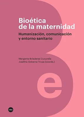 Bioética de la maternidad. Humanización, comunicación y entorno sanitario Bioética de la maternidad. Humanización, comunicación y entorno sanitario
