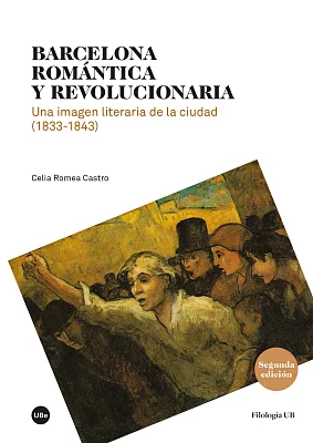 Barcelona romántica y revolucionaria. Una imagen literaria de la ciudad (1833-1843) (2.ª edición) Barcelona romántica y revolucionaria. Una imagen literaria de la ciudad (1833-1843) (2.ª edición)