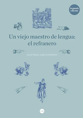 Un viejo maestro de lengua: el refranero (2ª ed.) Un viejo maestro de lengua: el refranero (2ª ed.)