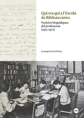 Qui era qui a l’Escola de Bibliotecàries. Notícies biogràfiques del professorat (1915-1972) (eBook)